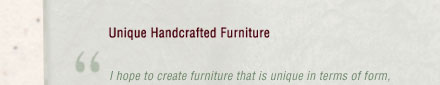 Unique Handcrafted Furniture